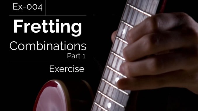 Ex-004 Fretting Combinations Exercise Part 1