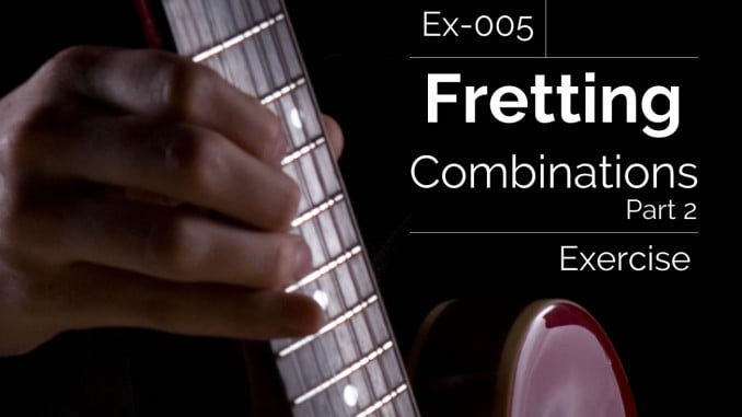 Ex-005 Fretting Combinations Exercise Part 2