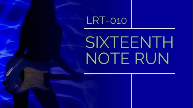 LRT-010 Sixteenth Note Run Feature Image LRT-010 Sixteenth Note Run Feature Image
