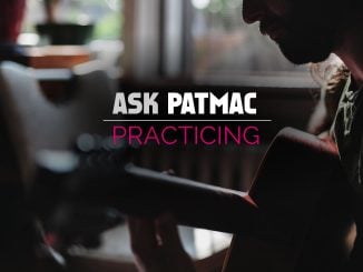 Ask Patmac your guitar questions about practicing