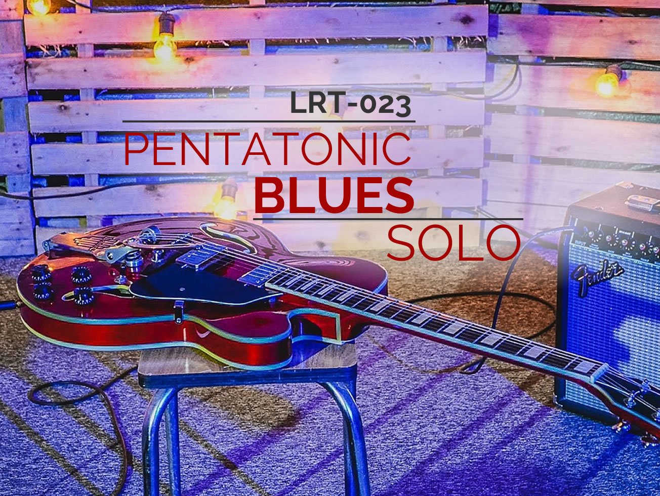 LRT023 Pentatonic Blues Solo Guitar Lesson World
