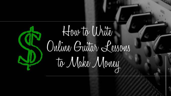 How to Write Online Guitar Lessons to Make Money